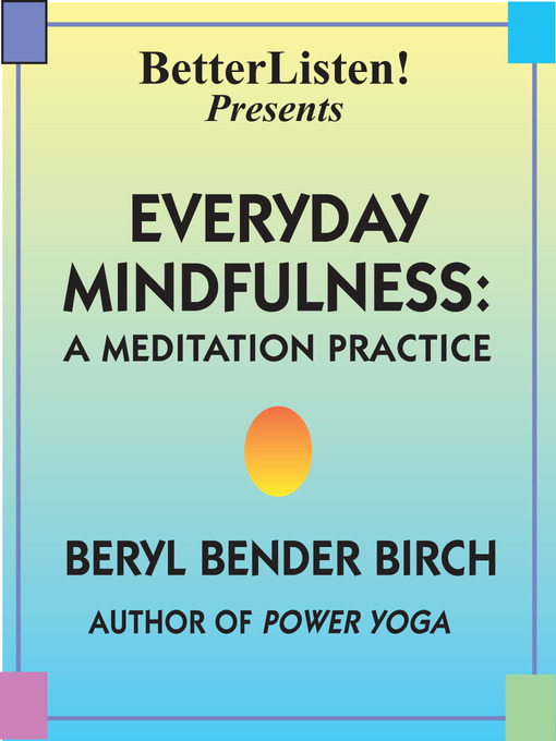 Title details for Everyday Mindfulness - Lecture and Guided Meditation by Beryl Bender Birch - Available